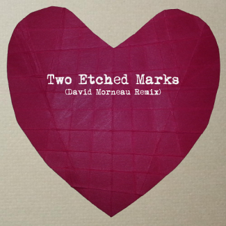 Two Etched Marks (David Morneau Remix)